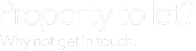 Property to let? Why not get in touch.